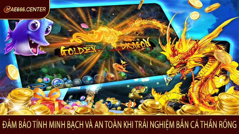Đảm bảo tính minh bạch và an toàn khi trải nghiệm bắn cá thần rồng
