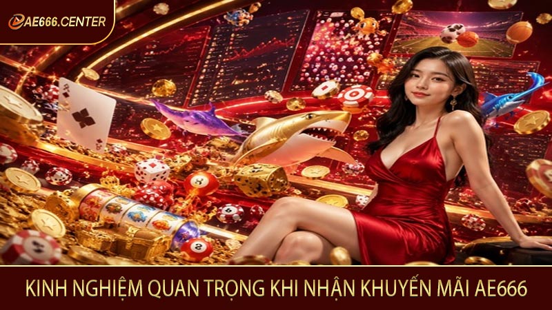 Kinh nghiệm quan trọng khi nhận khuyến mãi AE666