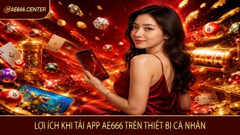 Lợi ích khi tải app AE666 trên thiết bị cá nhân
